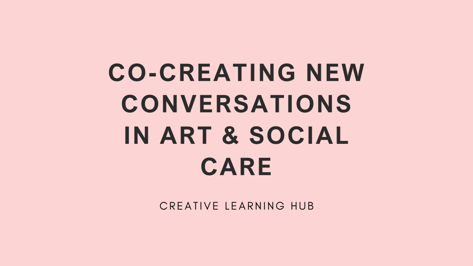 Co-Creating New Conversations In Art & Social Care | Creative Learning Hub